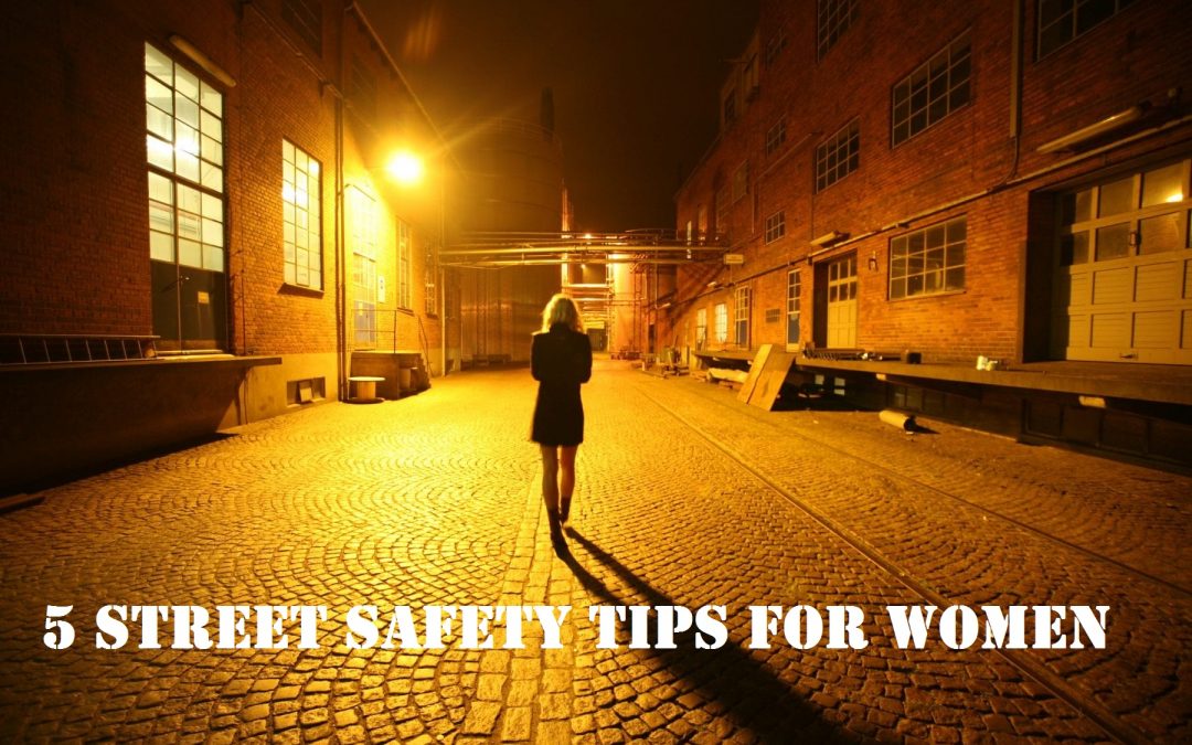 5 STREET SAFETY TIPS FOR WOMEN