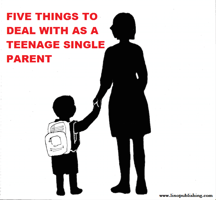 FIVE THINGS TO DEAL WITH AS A TEENAGE SINGLE PARENT